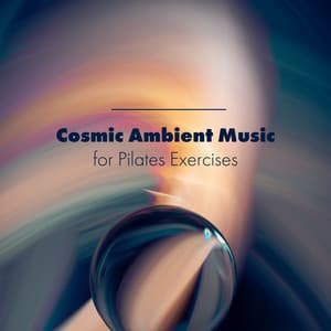 Cosmic Ambient Music for Pilates Exercises: Space Energy, Workout Program - Power Pilates Music Ensemble