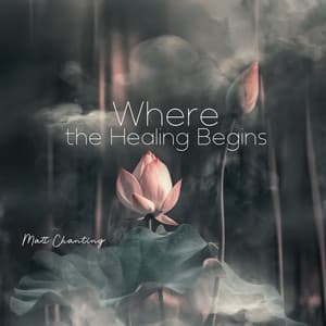 Where the Healing Begins - Matt Chanting