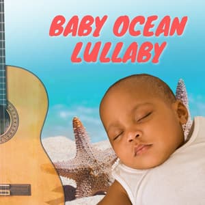 Baby Ocean Lullaby - Baby Ocean
