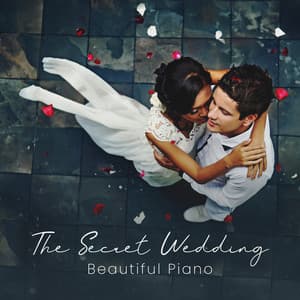 The Secret Wedding: Beautiful Piano, Wedding Songs, Romantic Piano, Marriage Ceremony - Classical Piano Academy