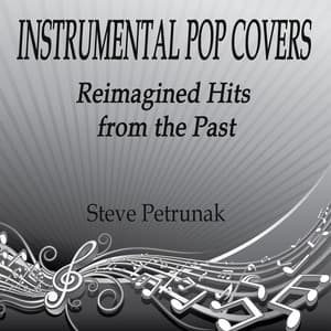 Instrumental Pop Covers - Reimagined Hits from the Past - Steve Petrunak