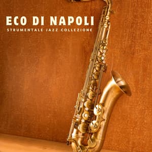 Eco di Napoli: Jazz Dolce e Melodico - Strumentale Jazz Collezione