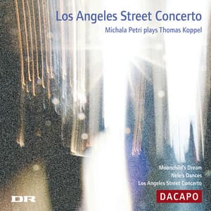 Koppel, Thomas: Los Angeles Street Concerto / Moonchild's Dream / Nele's Dances - Thomas Koppel