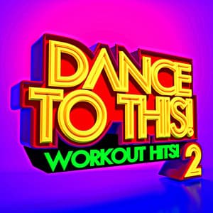 Dance to This! Workout Hits! 2 - Workout Dance Factory