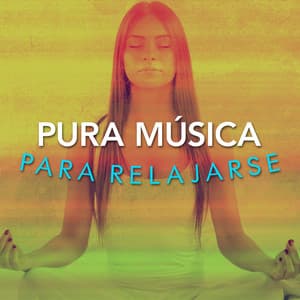 Pura Música Para Relajarse - Música a Relajarse