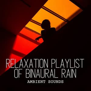 Ambient Sounds: Relaxation Playlist of Binaural Rain - Sample Rain Library