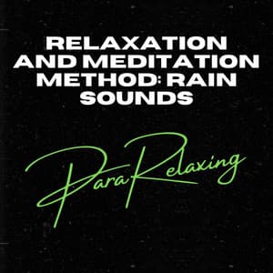 Relaxation and Meditation Method: Rain Sounds - ParaRelaxing
