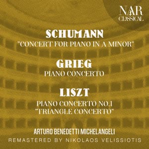 SCHUMANN: "CONCERT FOR PIANO IN A Minor"; GRIEG: PIANO CONCERTO; LISZT: PIANO CONCERTO No.1 "TRIANGLE CONCERTO" - Arturo Benedetti Michelangeli