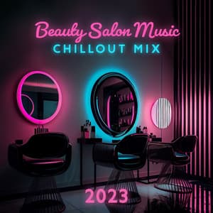 Beauty Salon Music: Chillout Mix 2023 - Spa Chillout Music Collection