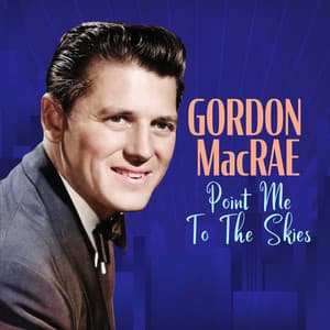 Point Me To The Skies - Gordon MacRae