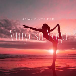 Asian Flute for Vinyasa Yoga: Music for Exercise and Relief from Psychological Stress - Relaxing Music for Bath Time