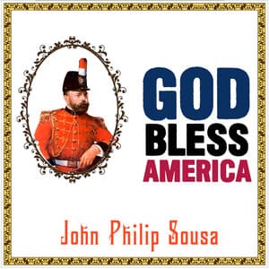 God Bless America - John Philip Sousa