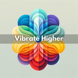 Vibrate Higher: Music for Deep Chakra Awakening - Seven Main Chakras