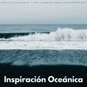 Inspiración Oceánica: Música Calmante Y Motivadora Para Concentrarse - Olas del Atlántico