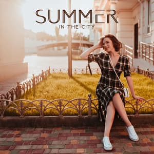 Summer In The City: Upbeat Jazz for City Venues, Coffee Houses, Walks by The Seaside Promenades - Summertime Music Paradise