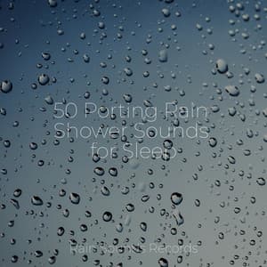 50 Porting Rain Shower Sounds for Sleep - Sounds of Nature White Noise for Mindfulness, Meditation and Relaxation