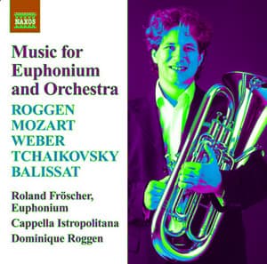 Euphonium Music: Roggen, D. / Mozart, W.A. / Weber, C. / Tchaikovksy, P. / Balissat, J. - Roland Froscher