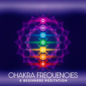Chakra Frequencies & Beginners Meditation: Healing Medicine for Balancing All Layers and Full Body Curative - Chakras Healing Music Academy