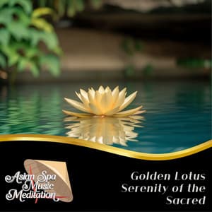 Golden Lotus Serenity of the Sacred - Asian Spa Music Meditation