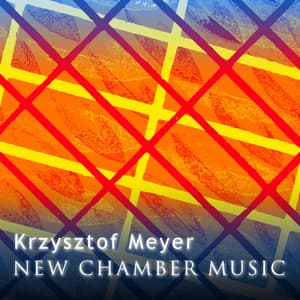Krzysztof Meyer - New Chamber Music - Krzysztof Meyer