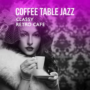 Coffee Table Jazz: Classy Retro Cafe and Lovely Background Music - Piano Lounge Club