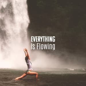 Everything Is Flowing - Spiritual Healing Music Universe