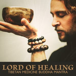 Lord of Healing: Tibetan Medicine Buddha Mantra - Meditation Songs Guru