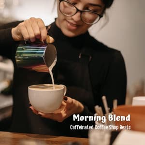 Morning Blend: Caffeinated Coffee Shop Beats - Jazz Coffee Shop Amsterdam