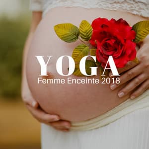 Yoga Femme Enceinte 2018 - la plus Belle Musique Apaisante pour le Yoga Prénatal - Spa Ensemble