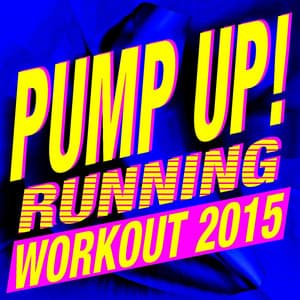 Pump Up! Running Workout 2015 - Ultimate Workout Hits
