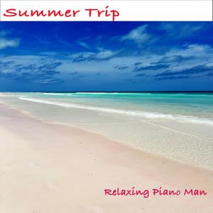 Summer Trip - Relaxing Piano Man
