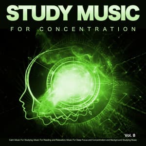 Study Music for Concentration: Calm Music For Studying, Music For Reading and Relaxation, Music For Deep Focus and Concentration and Background Studying Music, Vol. 8 - Music For Studying and Concentration