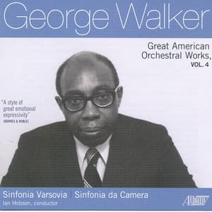 George Walker: Great American Orchestral Works, Vol. 4 - George Walker