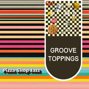 Groove Toppings - Pizza Shop Jazz