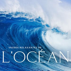 Vagues relaxantes de l'océan : Musique pour sommeil profond, Méditation, Repos et relaxation, Sons de la nature, Eau curative, Sons apaisants de la mer - Ocean Waves!