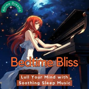 Bedtime Bliss: Lull Your Mind with Soothing Sleep Music - Anime Dreams