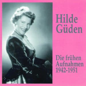Hilde Güden - Die frühen Aufnahmen - Hilde Gueden