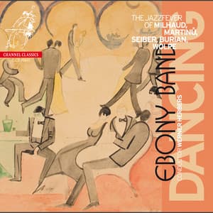 Dancing: The Jazzfever of Milhaud, Martinů, Seiber, Burian & Wolpe - Ebony Band
