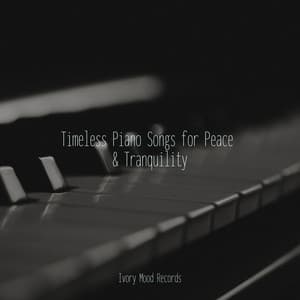 Timeless Piano Songs for Peace & Tranquility - Ivory Mood
