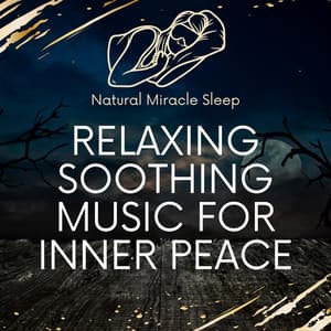 Relaxing Soothing Music For Inner Peace - Natural Miracle Sleep