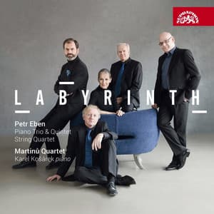 Eben: String Quartet "Labyrinth of the World and Paradise of the Heart", Piano Trio and Piano Quintet - Petr Eben