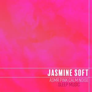 ASMR Pink Calm Noise: Sleep Music - Jasmine Soft