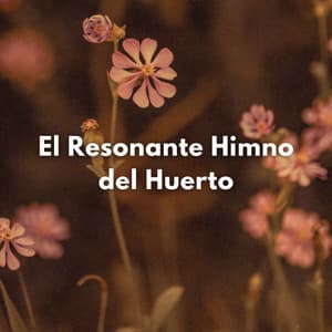 El Resonante Himno Del Huerto - Laboratorio de la Naturaleza