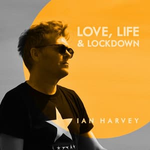 Love, Life & Lockdown - Ian Harvey