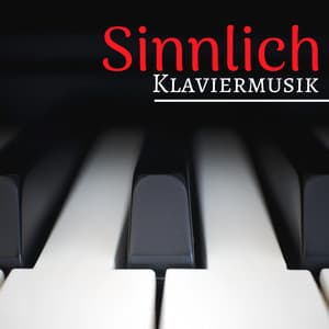 Sinnlich Klaviermusik - Sanfte Klaviermusik Collection zum Entspannen, Romantik Musik - Klaviermusik Akademie