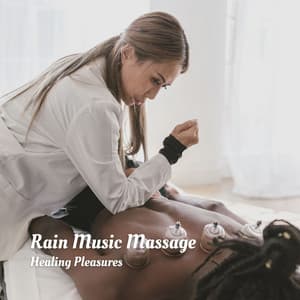 Rain Music Massage: Healing Pleasures - Rain Sounds ACE