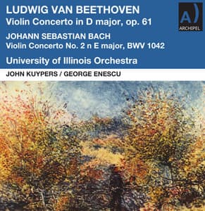 Beethoven: Violin Concerto in D Major, Op. 61 - J.S. Bach: Violin Concerto No. 2 in E Major, BWV 1042 - George Enescu
