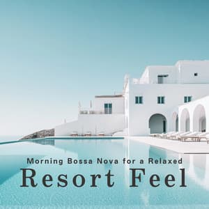 Morning Bossa Nova for a Relaxed Resort Feel - Café Lounge Resort