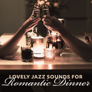Lovely Jazz Sounds for Romantic Dinner: Falling in Love, Night Jazz, Sweet Emotion, Deep Jazz - Romantic Smooth Jazz Artist