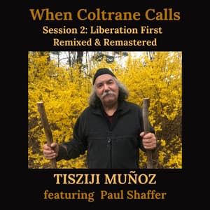 When Coltrane Calls Session 2: Liberation First - Tisziji Munoz